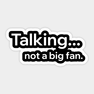 Talking Not A Big Fan Sticker